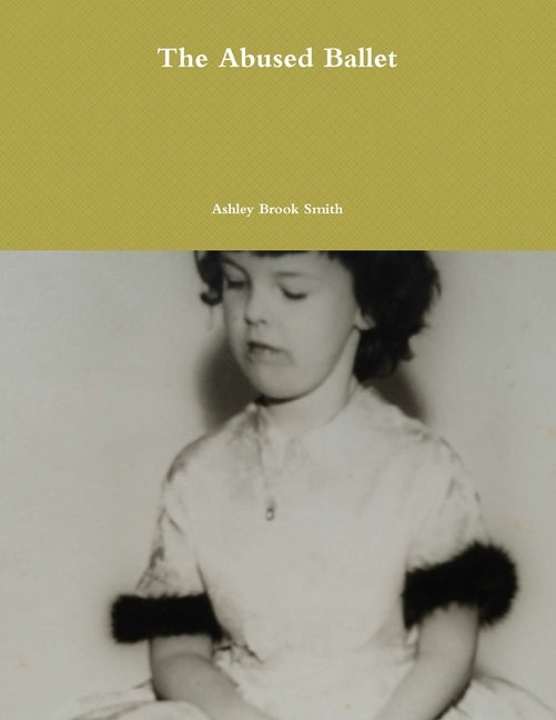 The Abused Ballet by Smith, Ashley Brook