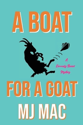 A Boat for a Goat: A Kennedy Reeves Mystery by Mac, Mj