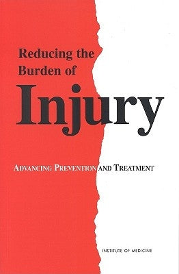 Reducing the Burden of Injury: Advancing Prevention and Treatment by Institute of Medicine