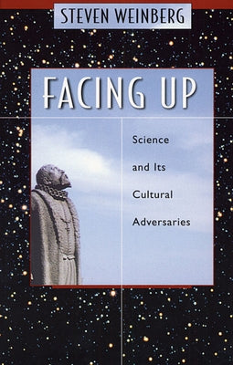 Facing Up: Science and Its Cultural Adversaries by Weinberg, Steven