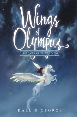Wings of Olympus: The Colt of the Clouds by George, Kallie