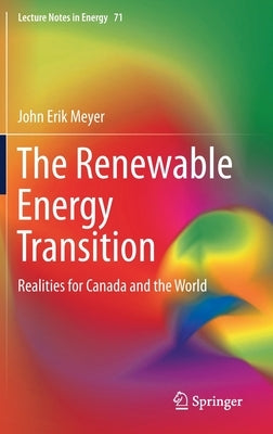 The Renewable Energy Transition: Realities for Canada and the World by Meyer, John Erik