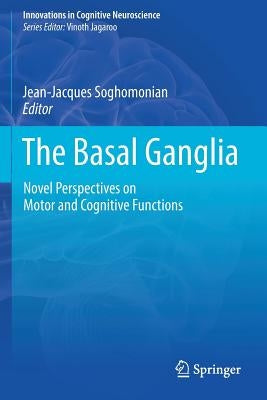 The Basal Ganglia: Novel Perspectives on Motor and Cognitive Functions by Soghomonian, Jean-Jacques