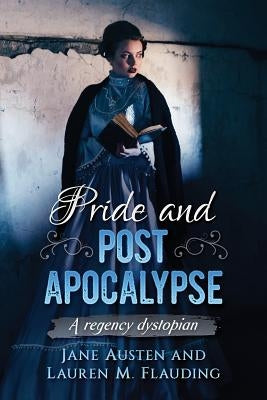 Pride and Post Apocalypse: A regency dystopian by Flauding, Lauren M.