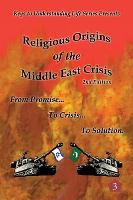 Religious Origins of the Middle East Crisis: From Promise To Crisis To Solution by Clark Ret, William J.