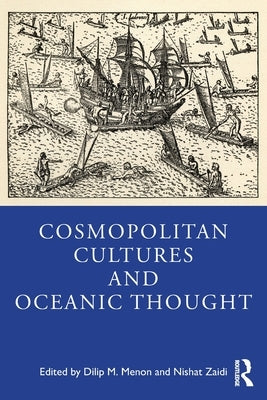 Cosmopolitan Cultures and Oceanic Thought by Menon, Dilip M.