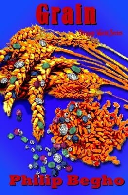 Grain: A Novella by Begho, Philip