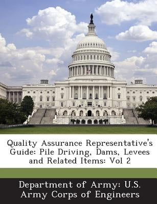 Quality Assurance Representative's Guide: Pile Driving, Dams, Levees and Related Items: Vol 2 by Department of Army U. S. Army Corps of E