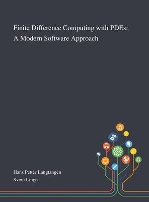 Finite Difference Computing With PDEs: A Modern Software Approach by Hans Petter Langtangen