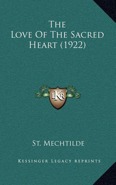 The Love Of The Sacred Heart (1922) by Mechtilde, St