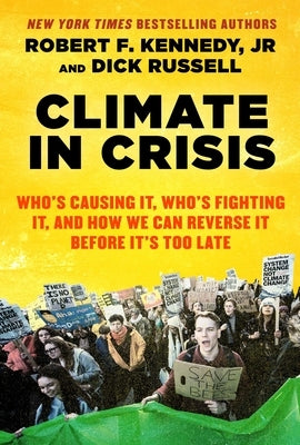Climate in Crisis: Who's Causing It, Who's Fighting It, and How We Can Reverse It Before It's Too Late by Kennedy, Robert F., Jr.