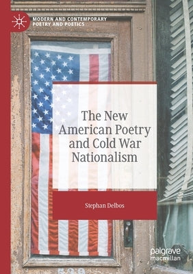 The New American Poetry and Cold War Nationalism by Delbos, Stephan