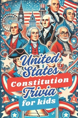 United States Constitution Trivia For Kids: 50 Trivia Questions to Get Your Child Thinking About Our Founding Father and America by Press, Weirdology