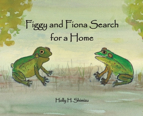 Figgy and Fiona Search for a Home by Shimizu, Holly H.
