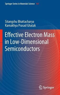 Effective Electron Mass in Low-Dimensional Semiconductors by Bhattacharya, Sitangshu