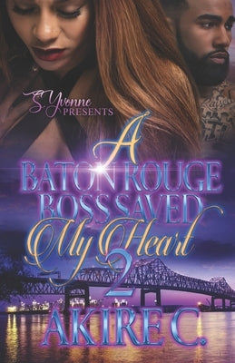 A Baton Rouge Boss Saved My Heart 2 by C, Akire