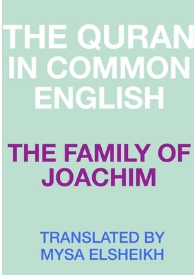 The Family of Joachim: The Quran in Common English by Elsheikh, Mysa