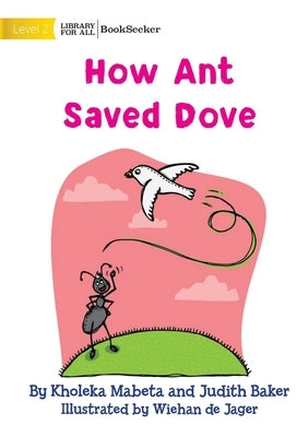 How Ant Saved Dove by Mabeta, Kholeka