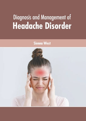 Diagnosis and Management of Headache Disorder by West, Sienna