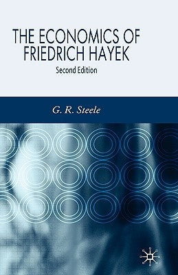 The Economics of Friedrich Hayek by Steele, G.