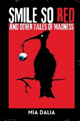Smile So Red and Other Tales of Madness by Dalia, Mia