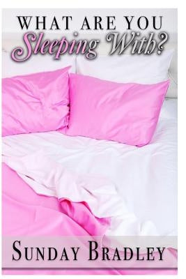 What Are You Sleeping With? by Bradley, Sunday