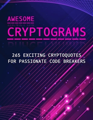 Awesome Cryptograms - 265 Exciting Cryptoquotes for Passionate Code Breakers: Large Print Puzzle Book for Adults by Quest, Lilas