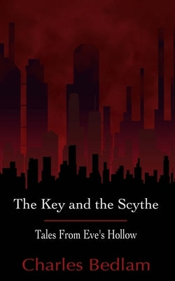 The Key and the Scythe - Tales From Eve's Hollow by Bedlam, Charles