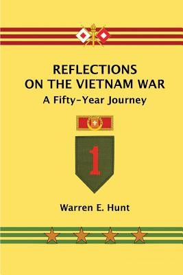 Reflections on the Vietnam War: A Fifty-Year Journey by Hunt, Warren E.