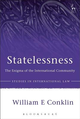 Statelessness: The Enigma of the International Community by Conklin, William