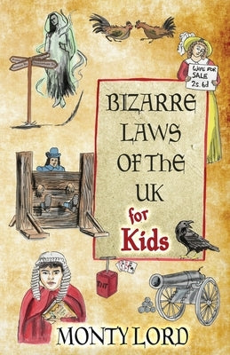 Bizarre Laws of the UK for Kids by Lord, Monty