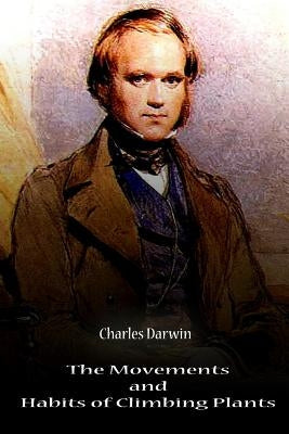 The Movements And Habits Of Climbing Plants by Darwin, Charles