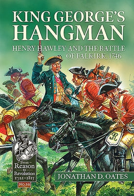 King George's Hangman: Henry Hawley and the Battle of Falkirk, 1746 by Oates, Jonathan D.