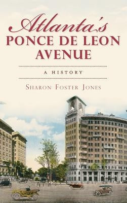 Atlanta's Ponce de Leon Avenue: A History by Jones, Sharon Foster