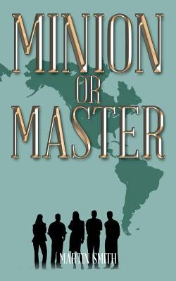 Minion or Master by Smith, Martin