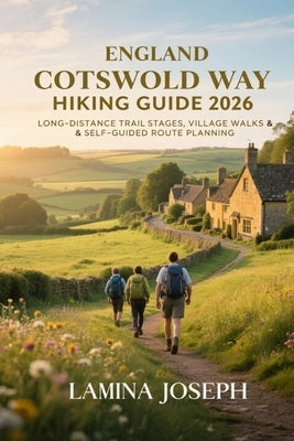 England Cotswold Way Hiking Guide 2026: Long-Distance Trail Stages, Village Walks & Self-Guided Route Planning by Joseph, Lamina