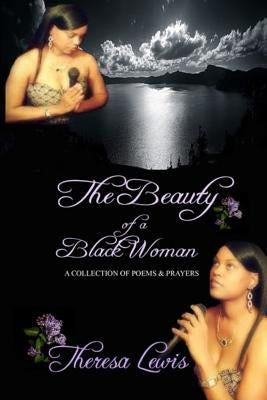 The Beauty of a Black Woman: A Collection of Poems & Prayers by Lewis, Theresa
