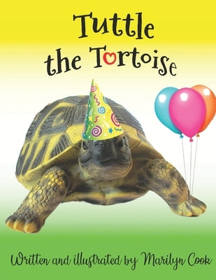 Tuttle the Tortoise: A beautifully illustrated picture book introducing children to the world of colour and rhyme as Tuttle walks through t by Cook, Marilyn