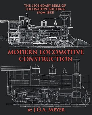 Modern Locomotive Construction by Meyer, J. G. a.