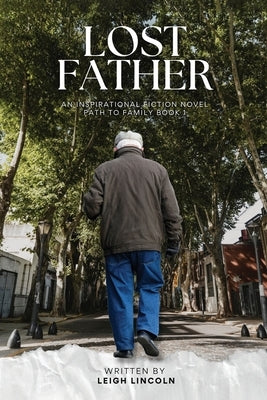 Lost Father: An Inspirational Fiction Novel Path to Family Book 1 by Lincoln, Leigh