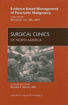Evidence-Based Management and Pancreatic Malignancy, an Issue of Surgical Clinics: Volume 90-2 by Orr, Richard K.