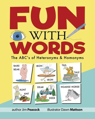 Fun With Words: The ABC's of Heteronyms & Homonyms by Mattson, Dawn
