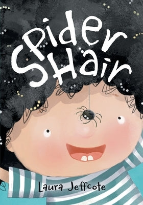 Spider Hair: A Beautifully Illustrated Picture Book About Creativity and Problem Solving by Jeffcote, Laura