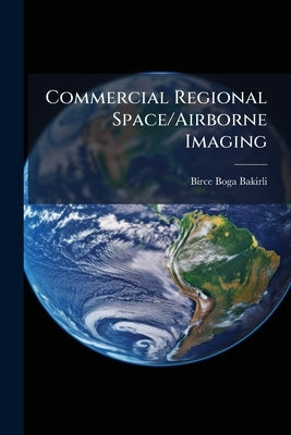 Commercial Regional Space/Airborne Imaging by Bakirli, Birce Boga
