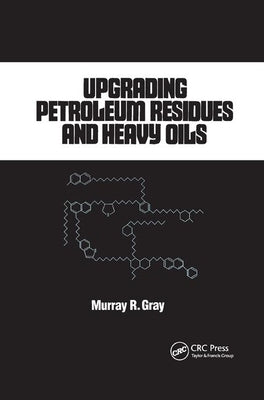 Upgrading Petroleum Residues and Heavy Oils by Gray, R. Murray