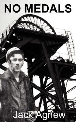 No Medals: Conscripted for Coal Mining by Agnew, Jack