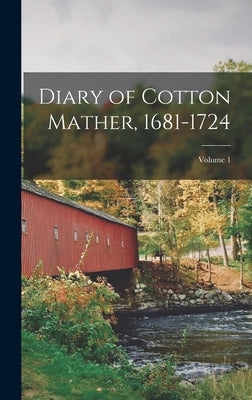 Diary of Cotton Mather, 1681-1724; Volume 1 by Anonymous