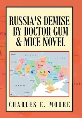 Russia's Demise by Doctor Gum & Mice Novel by Moore, Charles E.