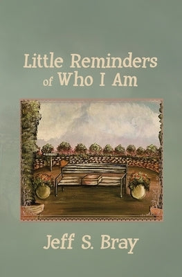 Little Reminders of Who I Am by Bray, Jeff S.