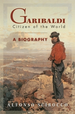 Garibaldi: Citizen of the World by Scirocco, Alfonso